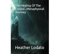 The Healing Of The Crystal...Metaphysical Journey