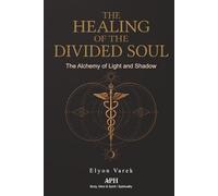 The Healing of the Divided Soul: The Alchemy of Light and Shadow