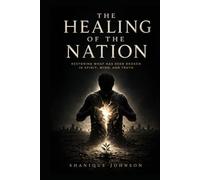The Healing of the Nation: Restoring What Has Been Broken in Spirit, Mind, and Truth