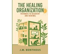 THE HEALING ORGANIZATION: PATHWAYS TO RECOVERY AND RENEWAL