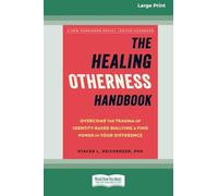 The Healing Otherness Handbook: Overcome the Trauma of Identity-Based Bullying and Find Power in Your Difference (16pt Large Print Format)