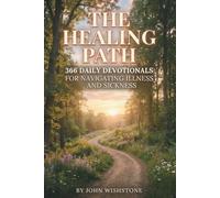 The Healing Path: 366 Daily Devotionals for Navigating Illness and Sickness
