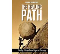 The Healing Path: Finding Strength and Hope in Recovery