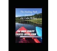 The Healing Path Journal the calm within: Gratitude, self - care, mental health, refection, mindfulness