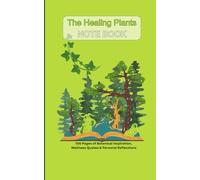 The Healing Plants Notebook: 100 Pages of Botanical Inspiration, Wellness Quotes & Personal Reflections
