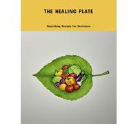 The Healing Plate: Nourishing Recipes For Resilience