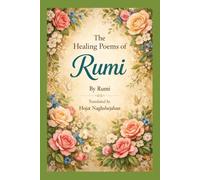 The Healing Poems of Rumi: In English: By Rumi: Translated by Hojat Naghshejahan