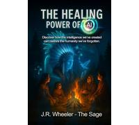The Healing Power of AI: Discover how the intelligence we’ve created can restore the humanity we’ve forgotten