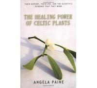 The Healing Power of Celtic Plants: Healing Herbs of the Ancient Celts and Their Druid Medicine Men by Angela Paine (19-Oct-2006) Paperback