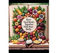 The Healing Power of Food Synergy: A Comprehensive Guide to Nutrient Pairings, Medicinal Foods, and Global Wisdom