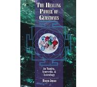The Healing Power of Gemstones: In Tantra, Ayurveda and Astrology