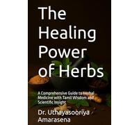 The Healing Power of Herbs: A Comprehensive Guide to Herbal Medicine with Tamil Wisdom and Scientific Insight