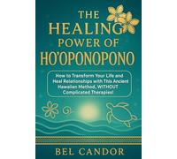 THE HEALING POWER OF HO'OPONOPONO: How to transform your life and heal relationships with this ancient Hawaiian method, WITHOUT complicated therapies! (hooponopono and hawaiian spirituality)