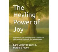 The Healing Power of Joy: Discover the Life-Changing Power JOY Holds for Your Faith, Relationships, and Mental Health