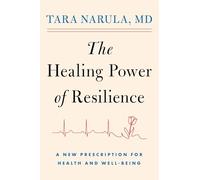 The Healing Power of Resilience: A New Prescription for Health and Well-Being
