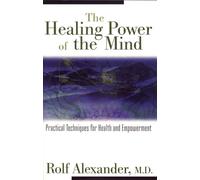The Healing Power of the Mind: Practical Techniques for Health and Empowerment