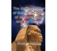 The Healing Power of the Sacred Sites of Ancient Egypt and the Neteru