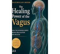 The Healing Power of the Vagus: Activate Your Vagus Nerve to Reduce Stress, Improve Sleep, and Build Lasting Resilience