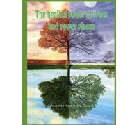 The healing power of trees and power places: "Nature is the best artist, and trees are her masterpieces."