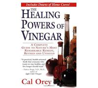 The Healing Powers of Vinegar, revised: A Complete Guide to Nature's Most Remarkable Remedy