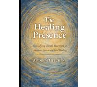 The Healing Presence: Embodying Christ’s Blueprint for Nervous System and Soul Healing (Seen, Safe, Beloved Series)