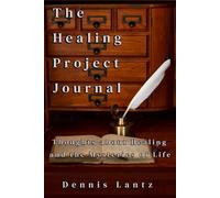 The Healing Project Journal: Thoughts About Healing and the Mysteries of Life