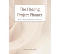 The Healing Project Planner: A Year of Awareness, Integration, and Embodiment
