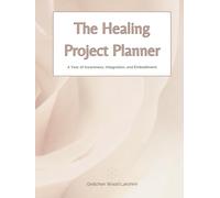 The Healing Project Planner: A Year of Awareness, Integration, and Embodiment