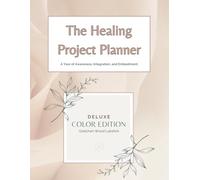 The Healing Project Planner - DELUXE Color Edition: A Year of Awareness, Integration, and Embodiment