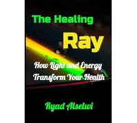 The Healing Ray:: How Light and Energy Transform Your Health