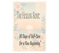 "The Healing Reset: 30 Days of Self-Care for a New Beginning"