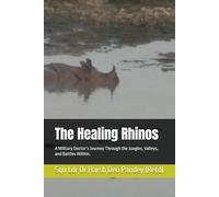 The Healing Rhinos: A Military Doctor’s Journey Through the Jungles, Valleys, and Battles Within. (Life of a Military Surgeon)