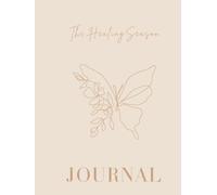 The Healing Season: A Guided Journal and Inner Healing Workbook for Emotional Healing, Self-Love, Reflection, Mindfulness , Self Discovery and Intentional Growth