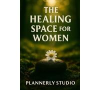 The Healing Space for Women: A Guided Journal to Embrace Rest, Release Tension, and Reconnect Within