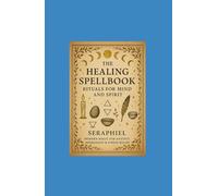 The Healing Spellbook: Rituals for the Mind and Spirit