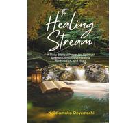 The Healing Stream: A daily biblical prayer for spiritual strength, emotional healing, restoration, and hope