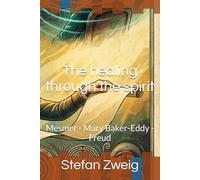 The healing through the spirit: Mesmer - Mary Baker-Eddy - Freud