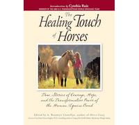 The Healing Touch For Horses: True Stories of Courage, Hope, and the Transformative Power of the Human/Equine Bond