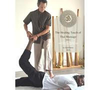 The Healing Touch of Thai Massage: Volume 1