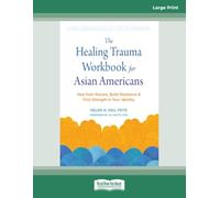 The Healing Trauma Workbook for Asian Americans (Large Print Edition): Heal from Racism, Build Resilience, and Find Strength in Your Identity