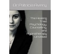 The Healing Triad Psychology, Counselling, and Hypnotherapy Unveiled