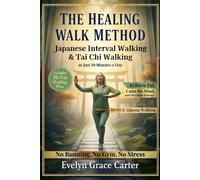 The Healing Walk Method: Unlock Japanese Interval Walking & Tai Chi to Burn Fat, Calm the Mind, and Reclaim Energy in Just 30 Minutes a Day. No Running, No Gym, No Stress.