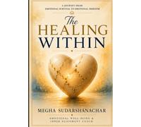 The Healing Within: A Journey from Emotional Survival to Emotional Freedom