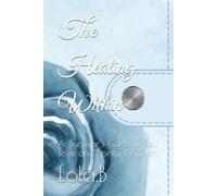The Healing Within: A Survivor’s Guide To Self Love and Spiritual Growth