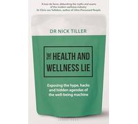 The Health and Wellness Lie: Exposing the hype, hacks and hidden agendas of the well-being machine