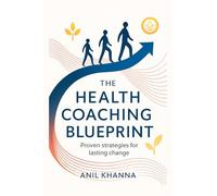 THE HEALTH COACHING BLUEPRINT: Proven strategies for lasting change