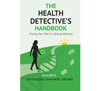 The Health Detective's Handbook: Finding Your Path to Lifelong Wellness