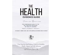 The Health Evidence Guide: PIP, Access to Work, Reasonable Adjustments and Self-Advocacy: A Practical Guide for People with Disabilities, Ill Health, ... their Health and Protect Their Rights
