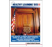 The Health/Fitness Professional's Guide to the Law, Legal Liability, and Risk Management: Part I-Understanding the Basics