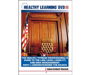 The Health/Fitness Professional's Guide to the Law, Legal Liability, and Risk Management: Part I-Understanding the Basics